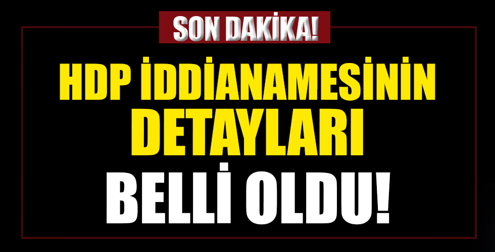 İşte HDP iddianamesinin detayları!
