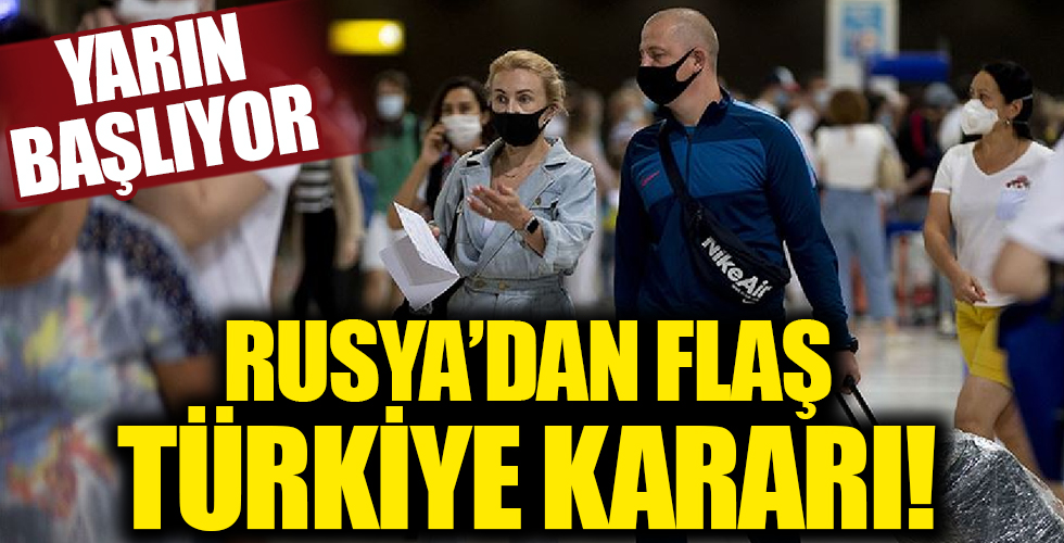 Rusya'dan flaş Türkiye kararı! Yarın başlıyor