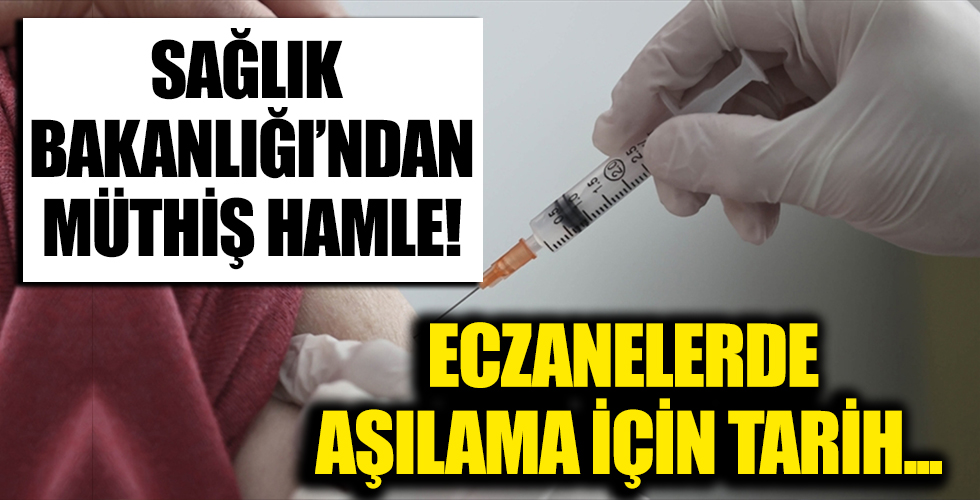 Sağlık Bakanlığı'ndan müthiş hamle: Eczanelerde aşılama için harekete geçildi