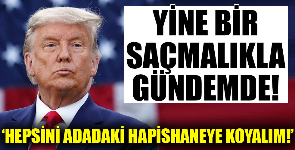 Trump yeni bir saçmalıkla gündemde!