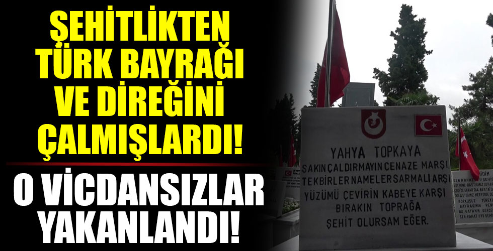 Şehitlikteki Türk bayrağı ve direği çalan hırsızlar yakalandı!
