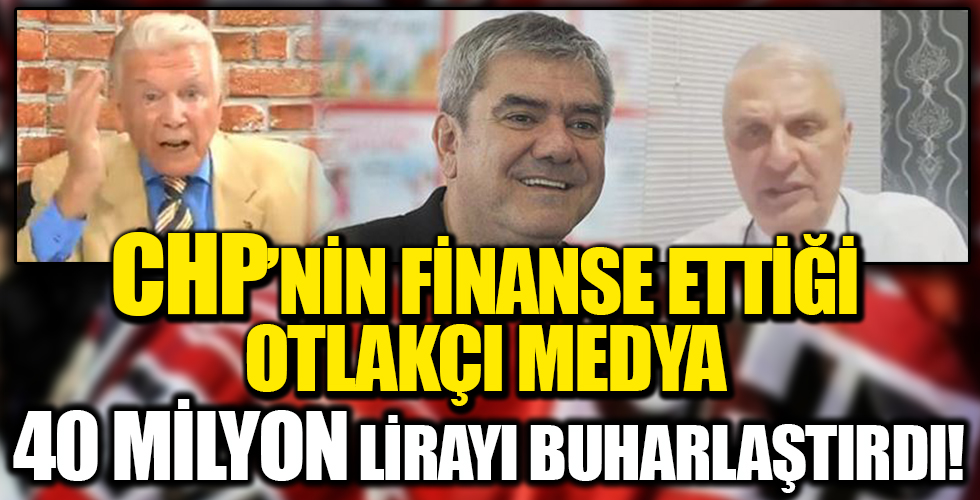 CHP'nin finanse ettiği medya, 40 milyon lirayı buharlaştırdı