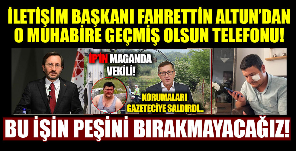 İletişim Başkanı Fahrettin Altun'dan, Lütfü Türkkan'ın korumalarının darp ettiği Mustafa Uslu'ya geçmiş olsun telefonu!