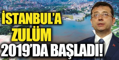 İstanbul’a zulüm 2019’da başladı!
