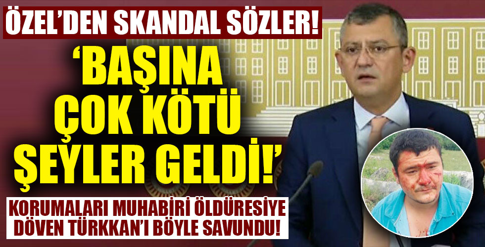 CHP'li Özel'den skandal sözler!