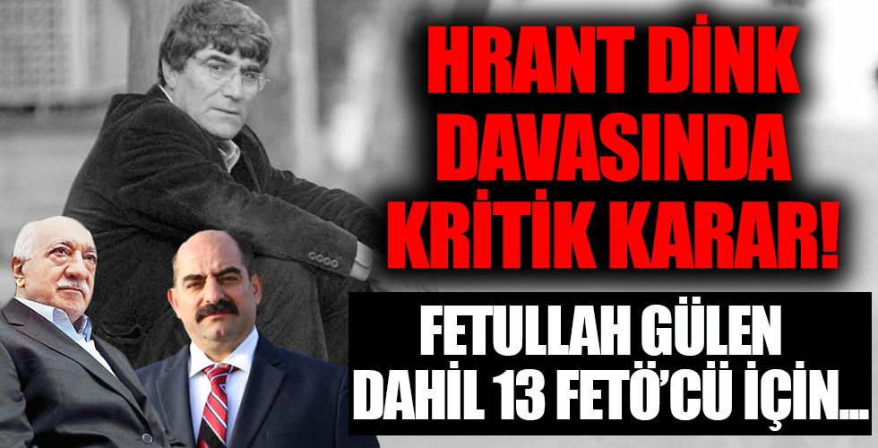 Hrant Dink davasında FETÖ'cü firari sanıkların mallarına el koyma kararı