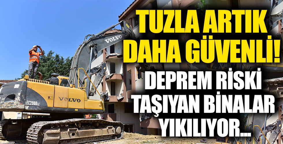 Tuzla’da deprem riski taşıyan binalar yıkılıyor