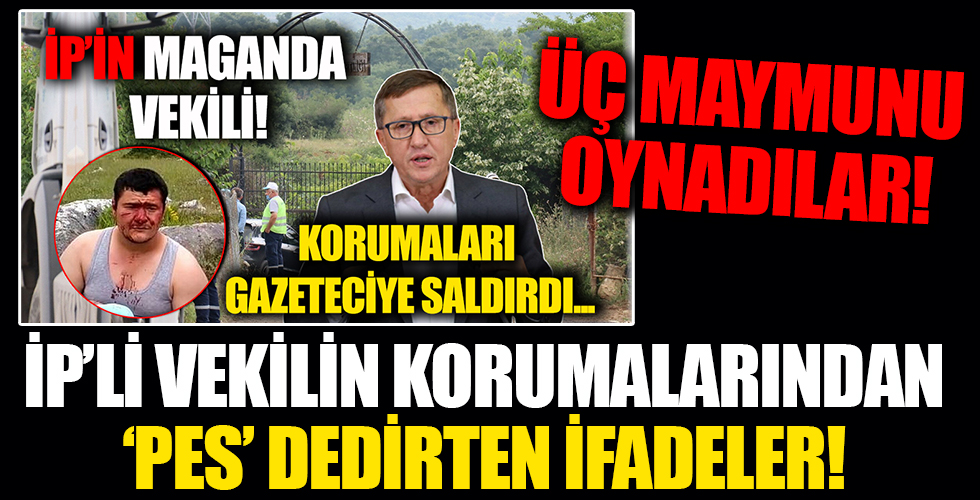 İHA muhabirini darp eden İYİ Partili Lütfü Türkkan'ın korumalarından 'pes' dedirten ifadeler: Üç maymunu oynadılar