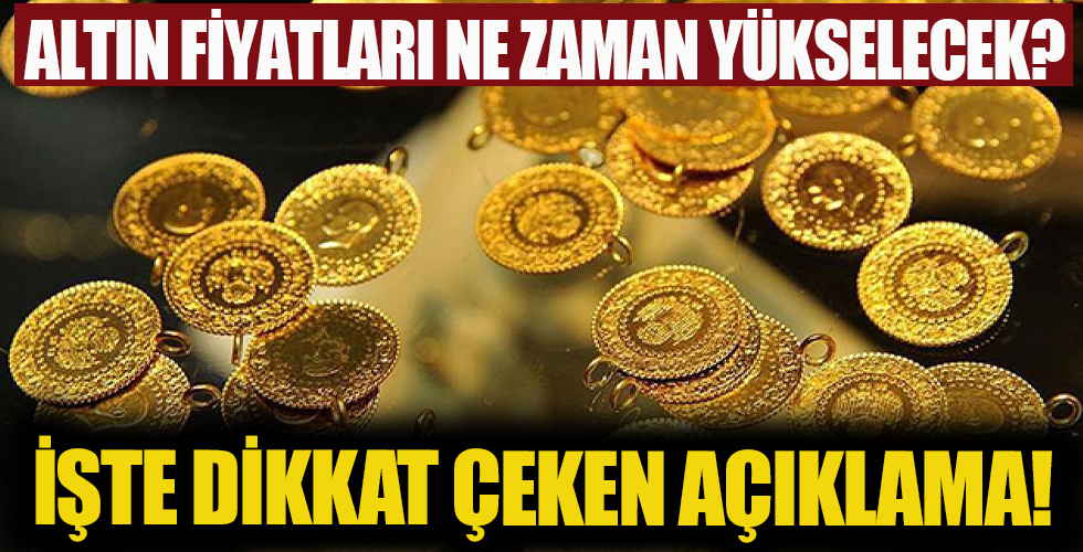 Altın fiyatları ne zaman yükselebilir? Dikkat çeken iddia