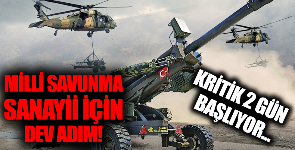 Türkiye'nin yerli savunma sanayii için dev adım! Kritik 2 gün başlıyor