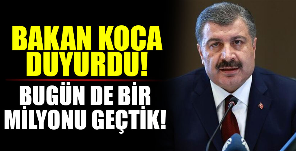 Bakan Koca duyurdu! Bugün de bir milyonu aştı!