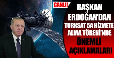 Cumhurbaşkanı Erdoğan'dan Turksat 5A Uydusu Hizmete Alma Töreni'nde önemli açıklamalar!