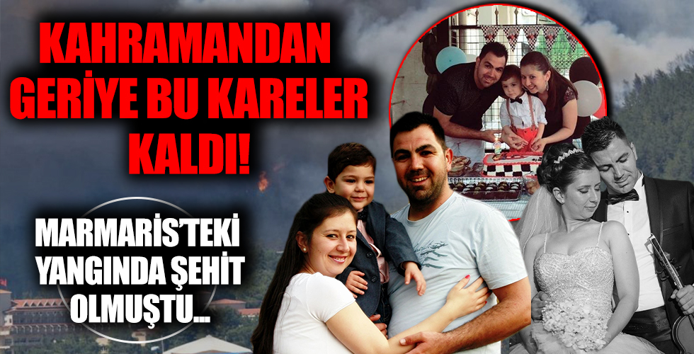 Marmaris'teki yangında şehit olan Görkem Hasdemir'den geriye bu kareler kaldı...