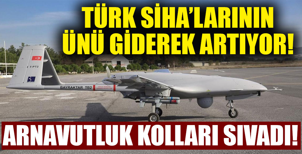 Türk SİHA'ları Arnavutluk yolcusu!
