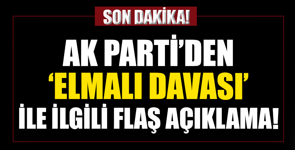 AK Parti'den Elmalı Davası açıklaması!