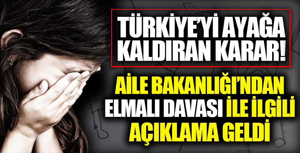 Elmalı davasında Türkiye'yi ayağa kaldıran karar! Aile Bakanlığı'ndan açıklama geldi...