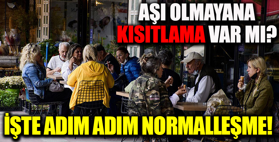 Son 2 gün! İşte adım adım normalleşme... Aşı olmayana kısıtlama yolda mı?