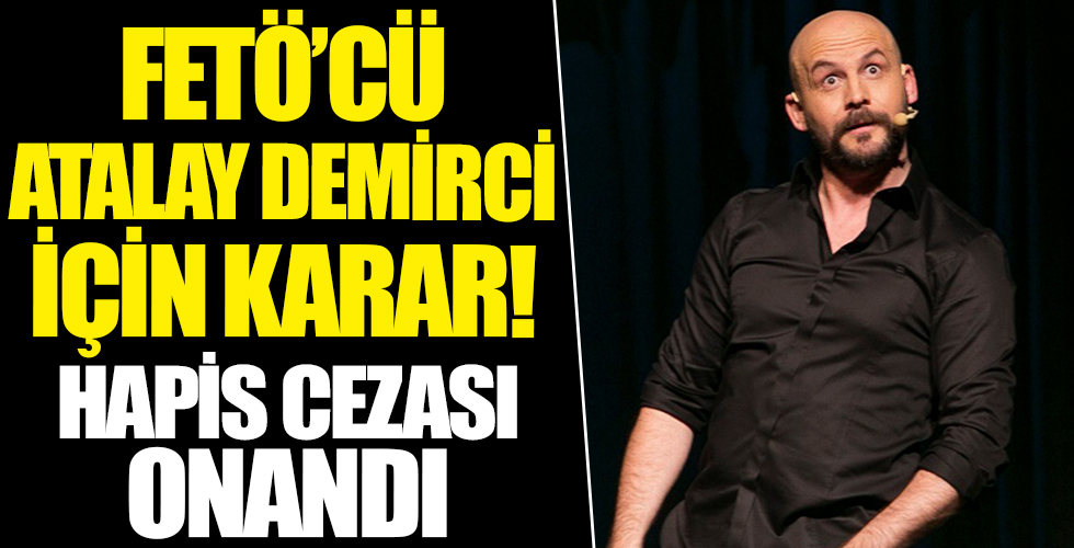 Ünlü komedyenin FETÖ üyeliği cezası onandı! Atalay Demirci’nin hapis cezası onandı
