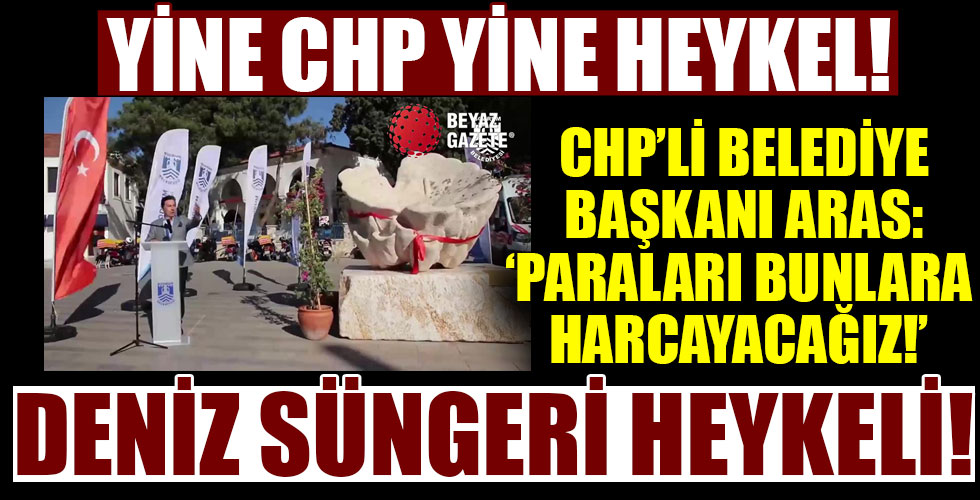 Yine CHP yine heykel! Para bunlar için harcanacak!