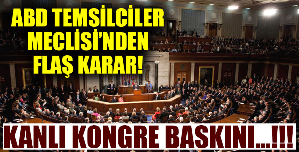 ABD Temsilciler Meclisi'nden flaş karar!