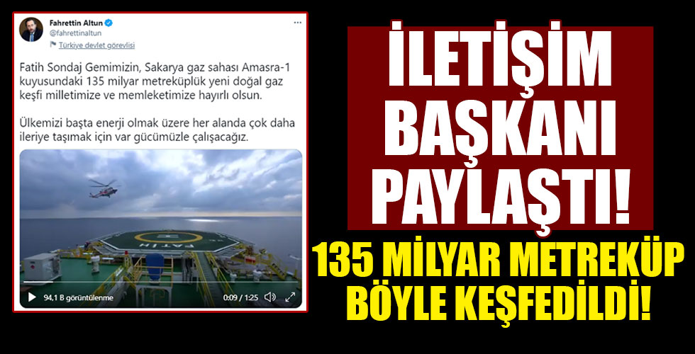 İletişim Başkanı Fahrettin Altun 135 milyar metreküplük doğal gaz keşfini anlatan videoyu paylaştı!