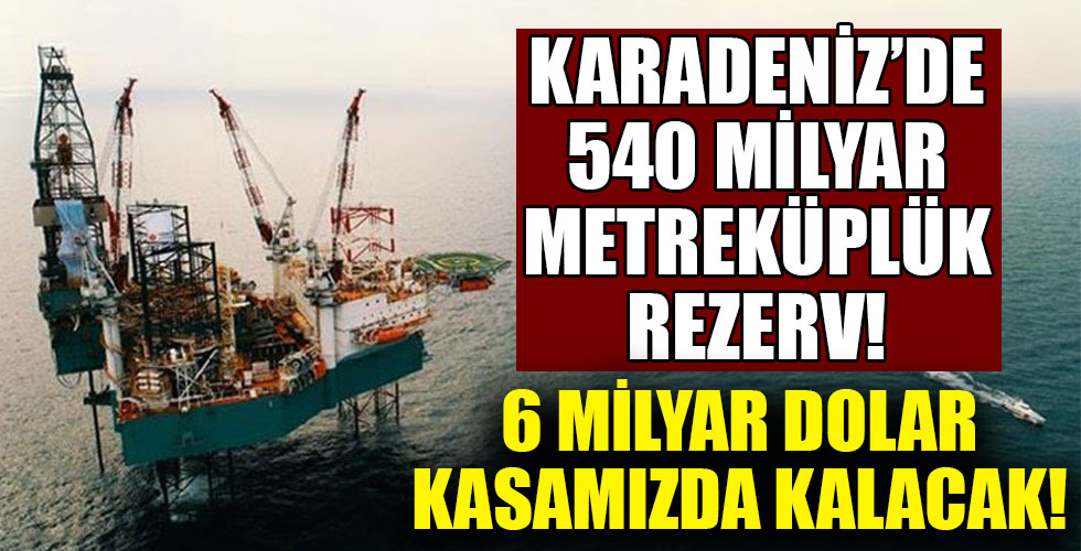 Karadeniz'deki keşifler Türkiye'nin yıllık doğal gaz faturasını 6 milyar dolar azaltabilir!