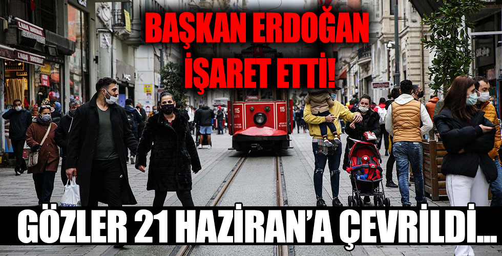 Erdoğan söyledi! Normalleşmede 21 Haziran ayarı