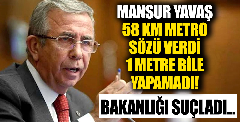Mansur Yavaş 58 kilometre metro hattı sözü verdi, 1 metre yapamadı: Bakanlığı suçladı!