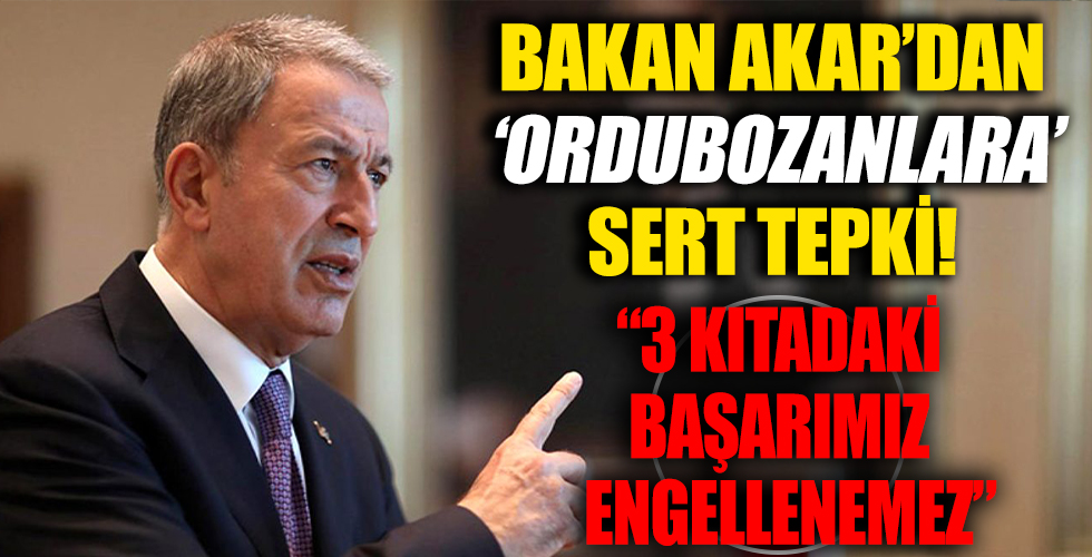 Milli Savunma Bakanı Akar'dan çok sert sözler: Ordubozanlar TSK'nın üç kıtadaki başarısını engelleyemeyecekler