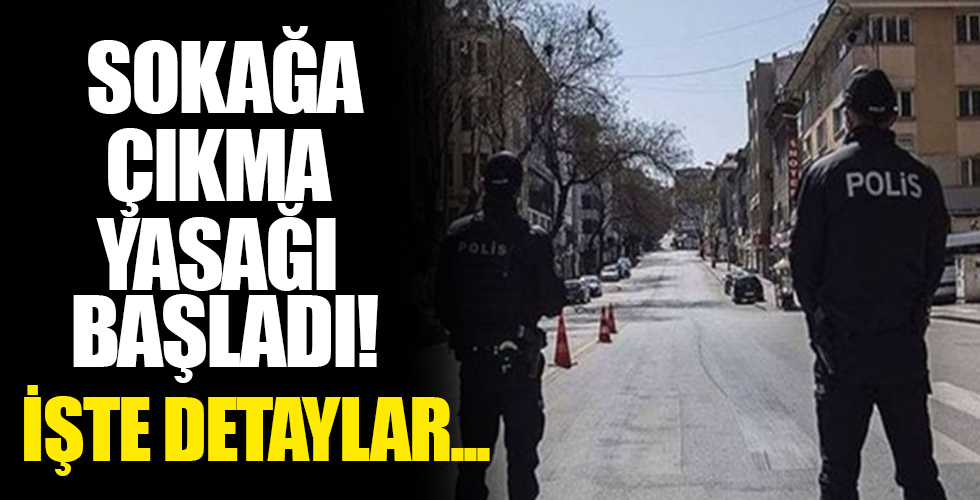 Türkiye'de sokağa çıkma kısıtlaması başladı! İşte tüm detaylar