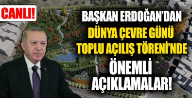 Cumhurbaşkanı Recep Tayyip Erdoğan'dan, 5 Haziran Dünya Çevre Günü Toplu Açılış Töreni'nde önemli açıklamalar