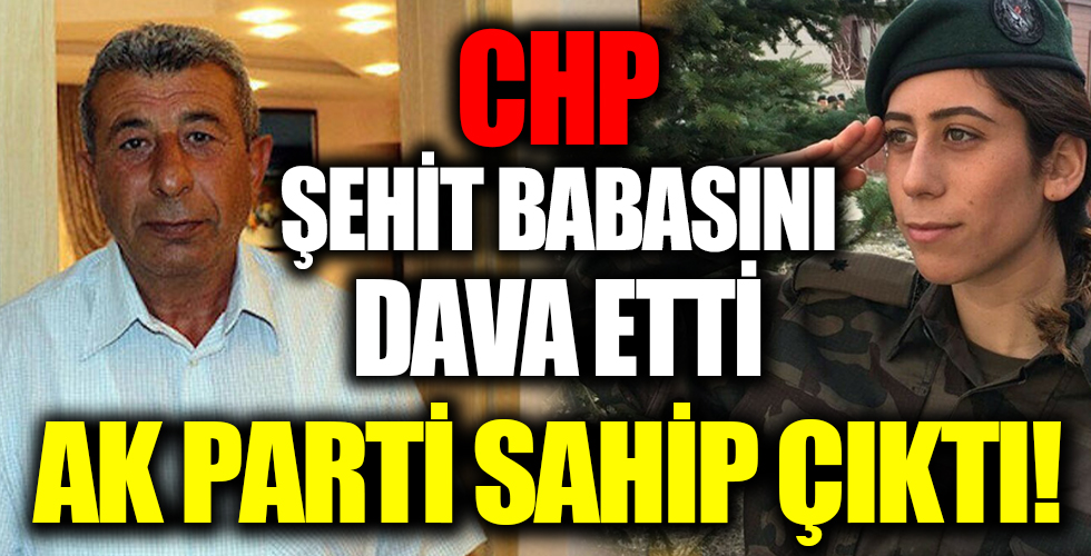 CHP’lilerin dava açtığı şehit babasına Ak Parti sahip çıktı!