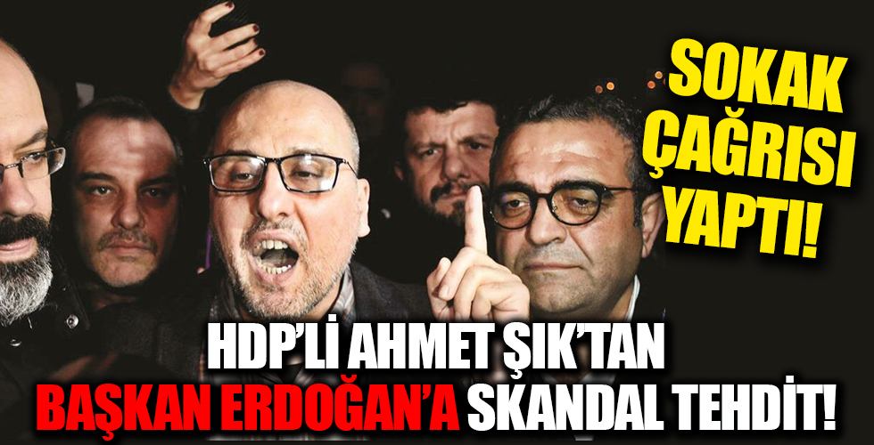 Ahmet Şık'tan Cumhurbaşkanı Erdoğan'a skandal tehdit!
