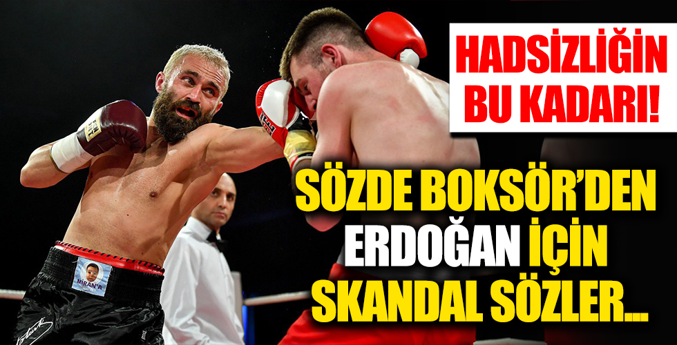 Alçaklığın bu kadarı! Sözde boksörden Erdoğan'a ağza alınmayacak sözler