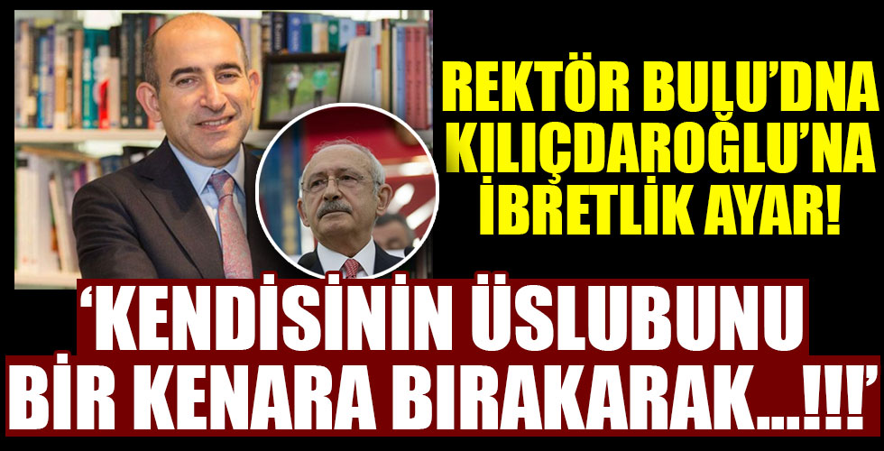 Boğaziçi Rektörü Prof. Dr. Melih Bulu'dan Kılıçdaroğlu'na yanıt!