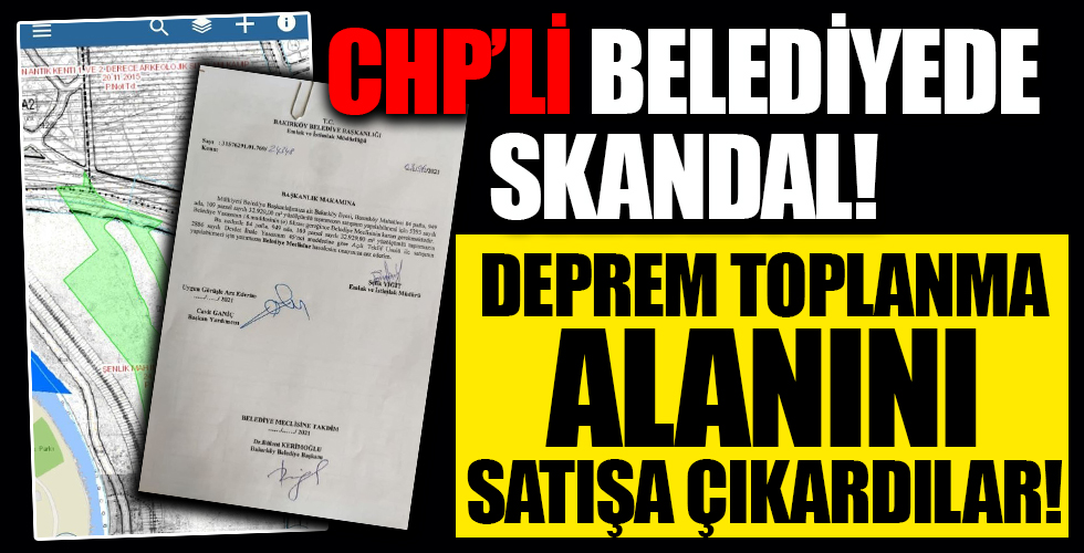 CHP'li Bakırköy Belediyesi'nde skandal! Deprem toplanma alanı meclisin onayı olmadan satışa çıktı!