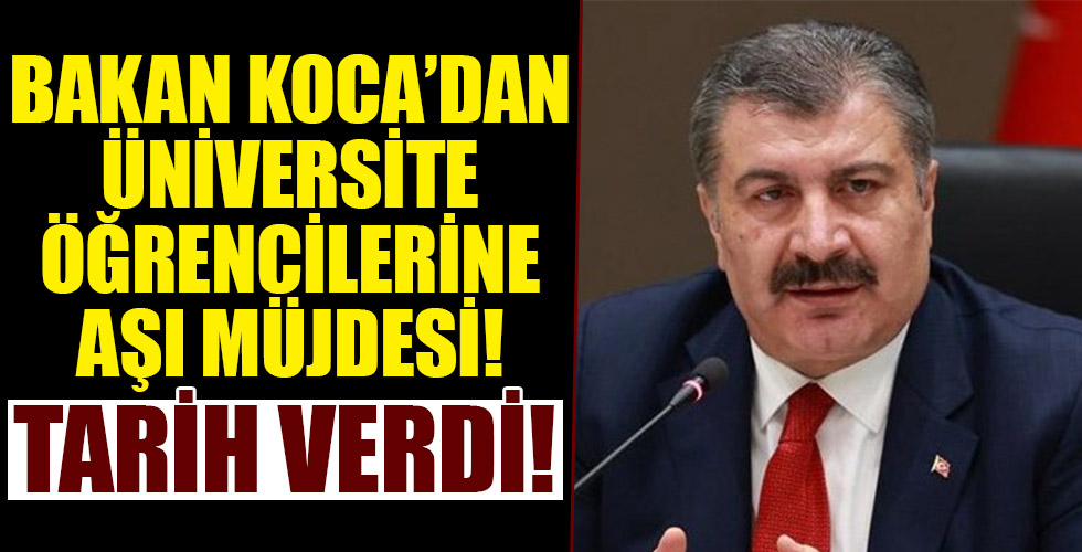 Sağlık Bakanı Fahrettin Koca üniversite öğrencilerine aşı müjdesi!