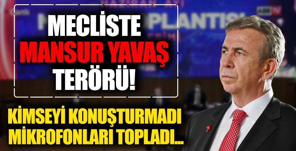Ankara Büyükşehir Belediye Meclisi'nde Mansur Yavaş terörü! Meclis üyelerini konuşturmadı mikrofonları ellerinden aldırdı