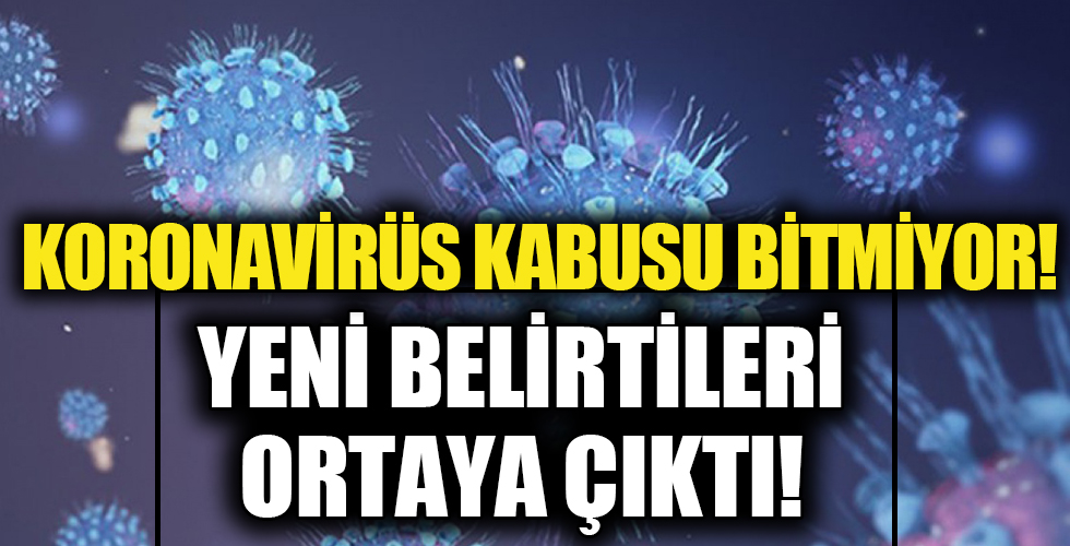 Dünya şokta! Koronavirüsün yeni belirtileri ortaya çıktı! Bunları yaşıyorsanız dikkat