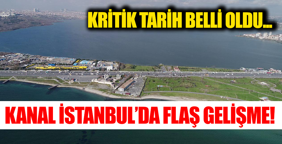 Kanal İstanbul'da flaş gelişme! İlk kazma o tarihte vurulacak!