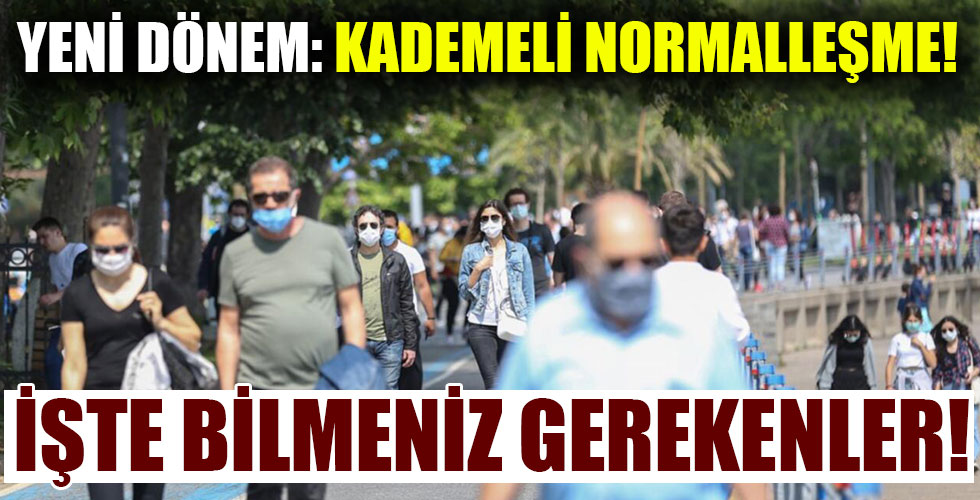 Kademeli normalleşme başladı! İşte tüm detaylar..!!!