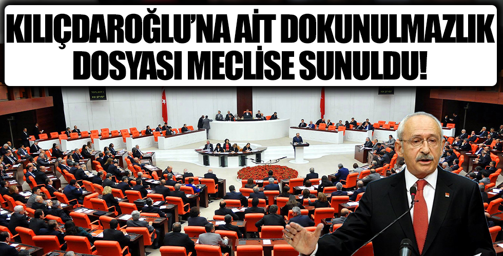 Kılıçdaroğlu'na ait dokunulmazlık dosyası Meclis'e sunuldu