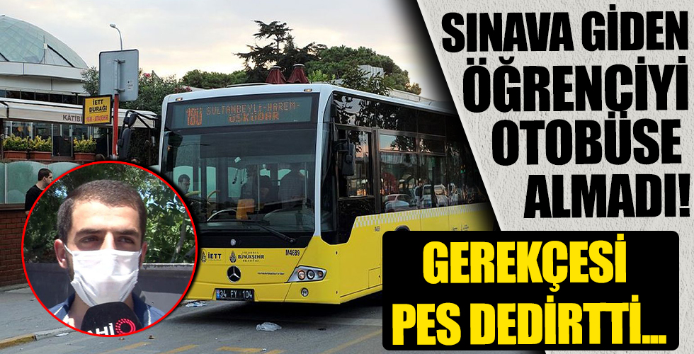 Sınava giden öğrenciyi otobüse almayan şoförün bahanesi pes dedirtti!