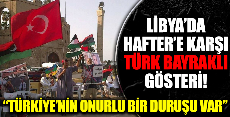 Hafter'in provokasyonuna karşı Libyalılardan Türk bayraklı dayanışma gösterisi