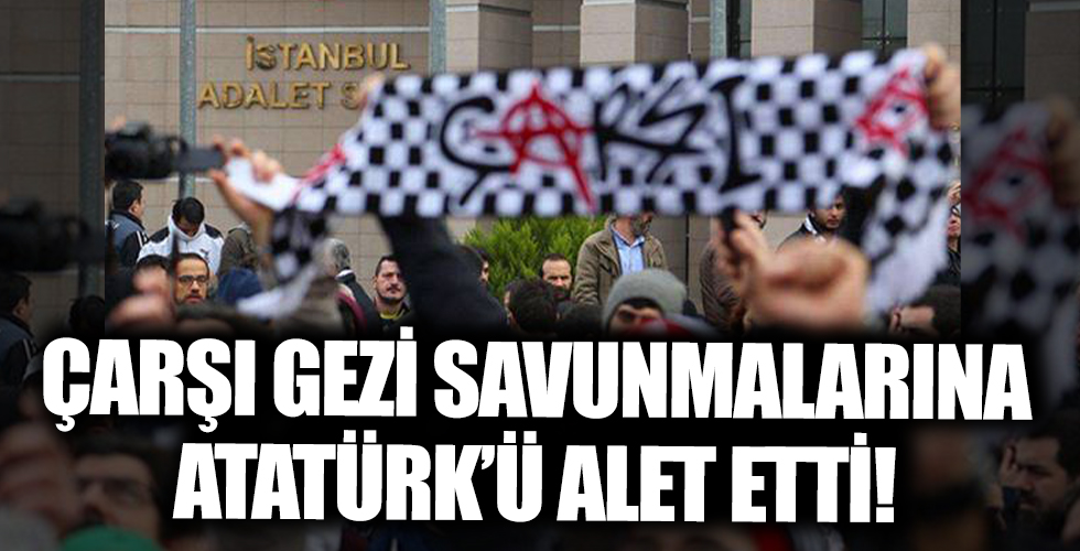 Çarşı üyelerinden Gezi suçlamalarında Mustafa Kemal savunması!