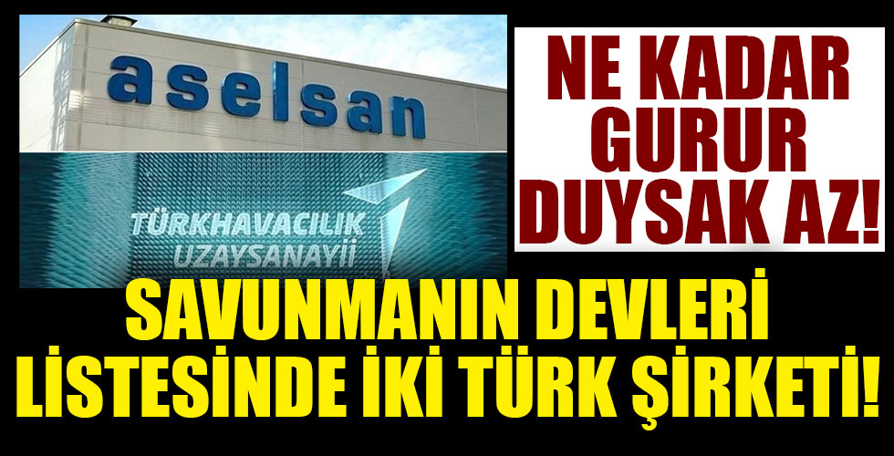 İki Türk şirketi 'savunmanın devleri' listesinde!