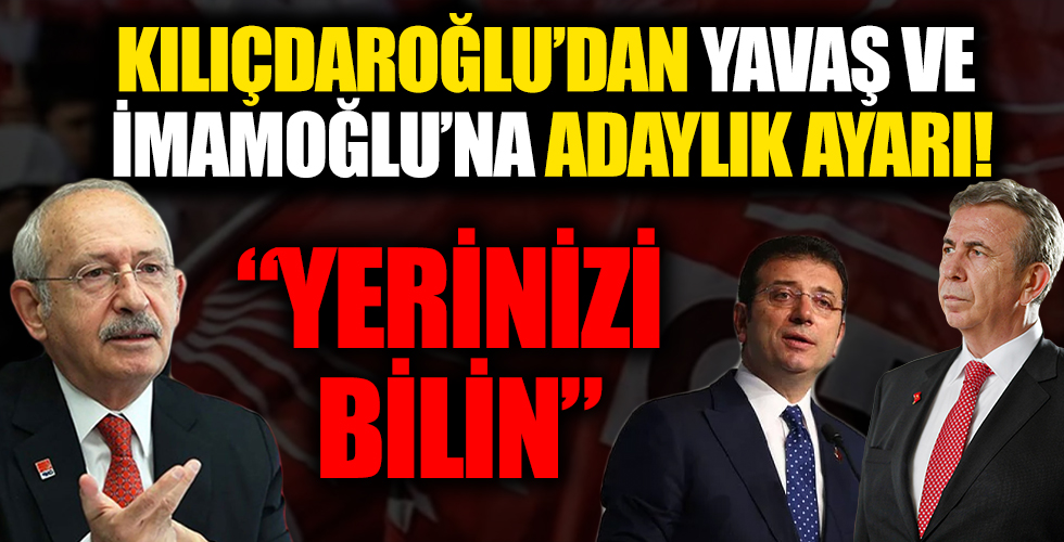 Kılıçdaroğlu'ndan Mansur Yavaş ve Ekrem İmamoğlu'na adaylık ayarı! 'Yerinizi bilin'