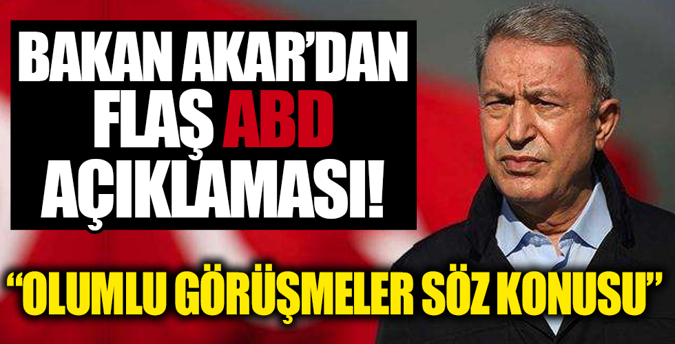 Bakan Akar'dan ABD açıklaması!