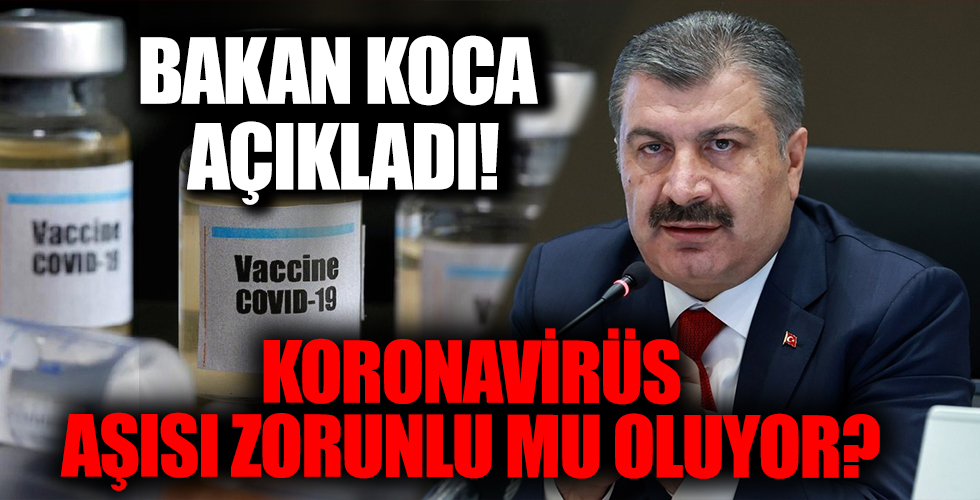 Koronavirüs aşısı zorunlu mu oluyor? Bakan Koca açıkladı...