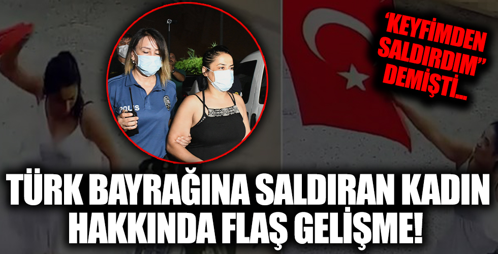 Türk bayrağına saldıran kadın hakkında flaş gelişme! Yaptığı yanına kalmadı...